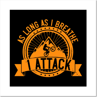 Mountain Biking Gift - As Long As I Breathe I Attack Posters and Art